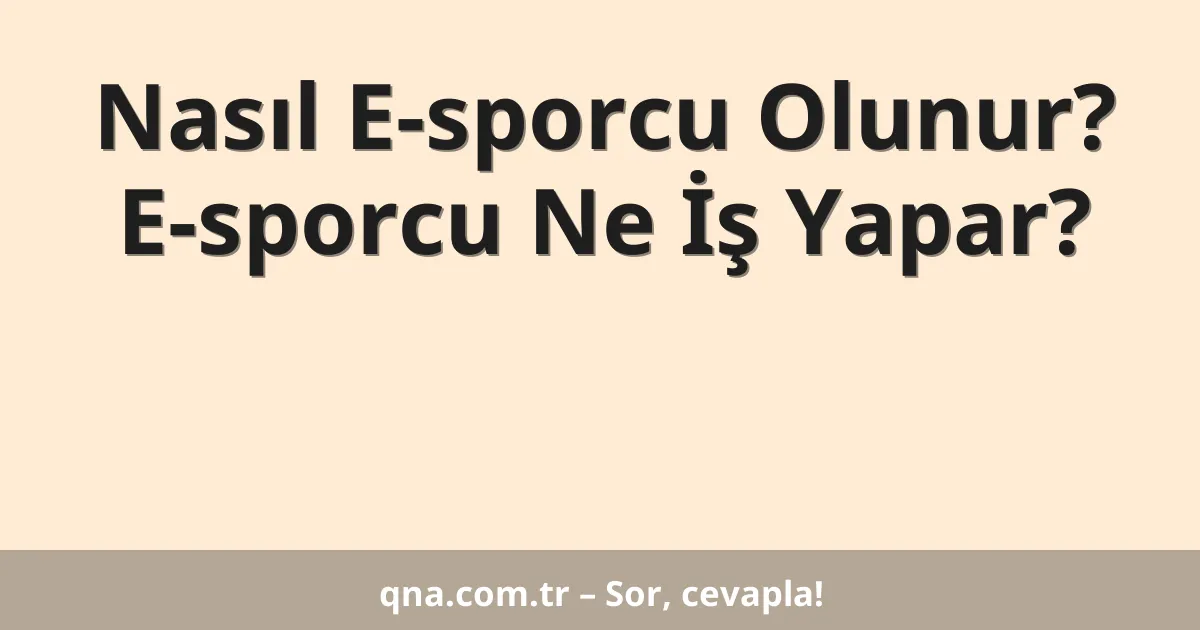 Nasıl E-sporcu Olunur? E-sporcu Ne İş Yapar?