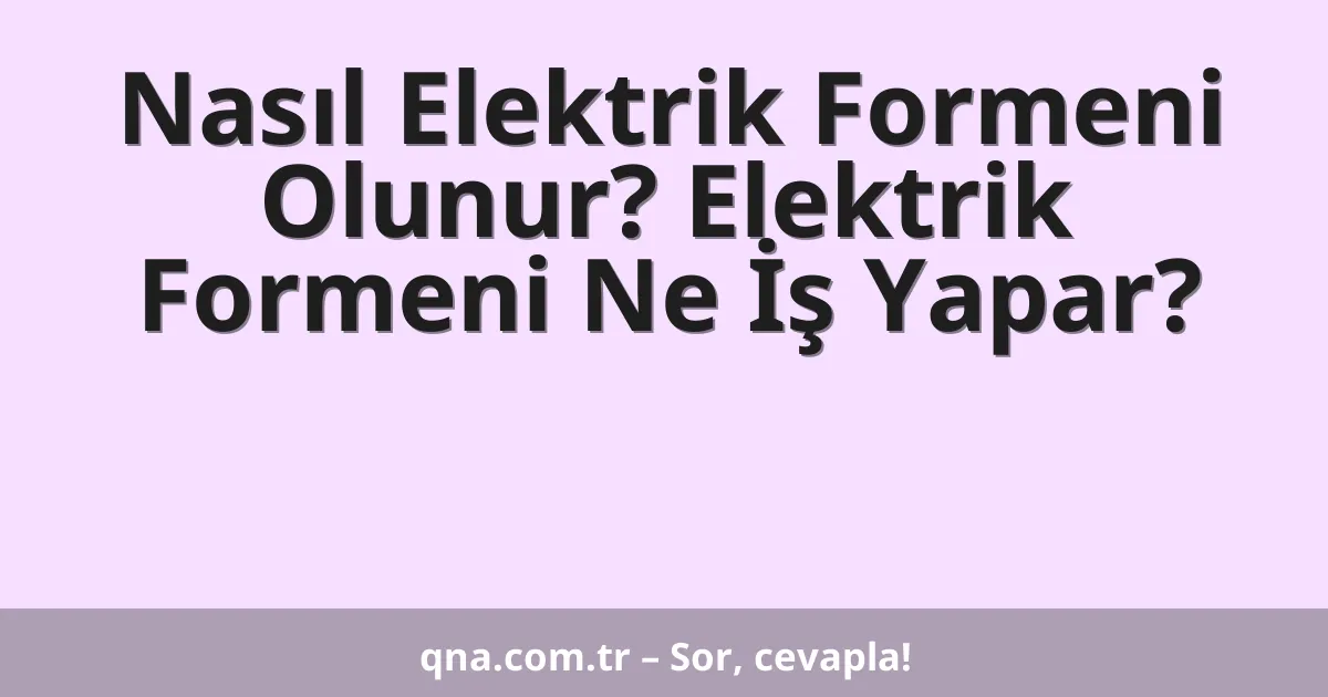 Nasıl Elektrik Formeni Olunur? Elektrik Formeni Ne İş Yapar?