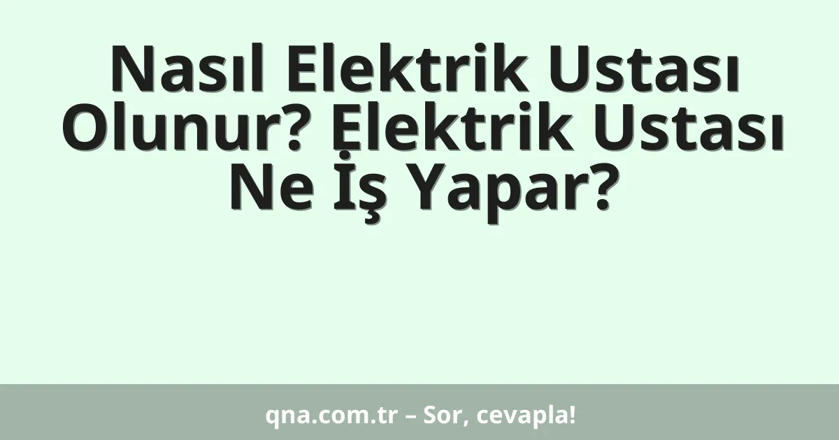 Nasıl Elektrik Ustası Olunur? Elektrik Ustası Ne İş Yapar?