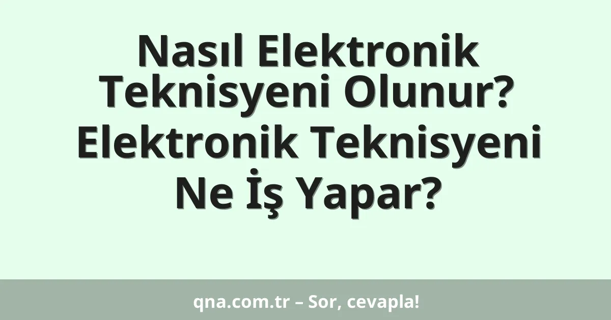 Nasıl Elektronik Teknisyeni Olunur? Elektronik Teknisyeni Ne İş Yapar?