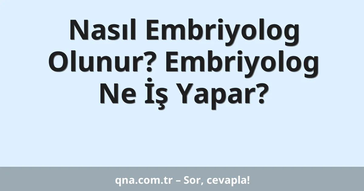 Nasıl Embriyolog Olunur? Embriyolog Ne İş Yapar?