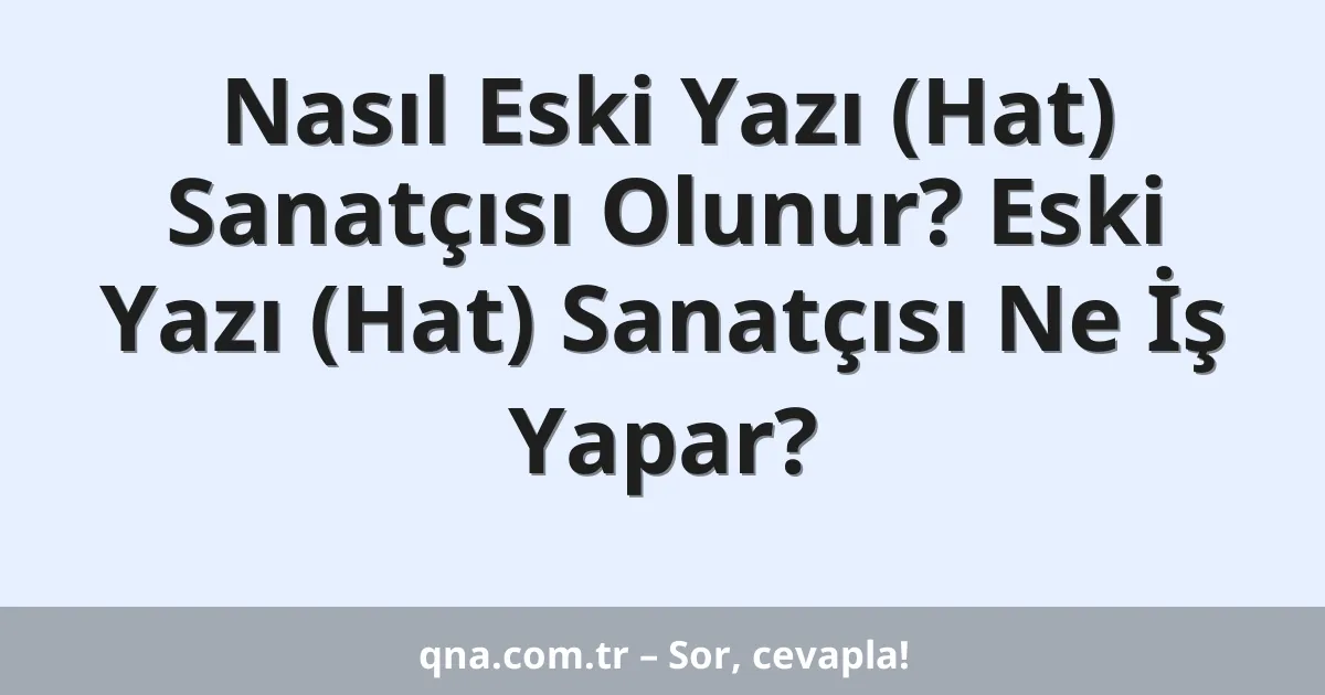 Nasıl Eski Yazı (Hat) Sanatçısı Olunur? Eski Yazı (Hat) Sanatçısı Ne İş Yapar?