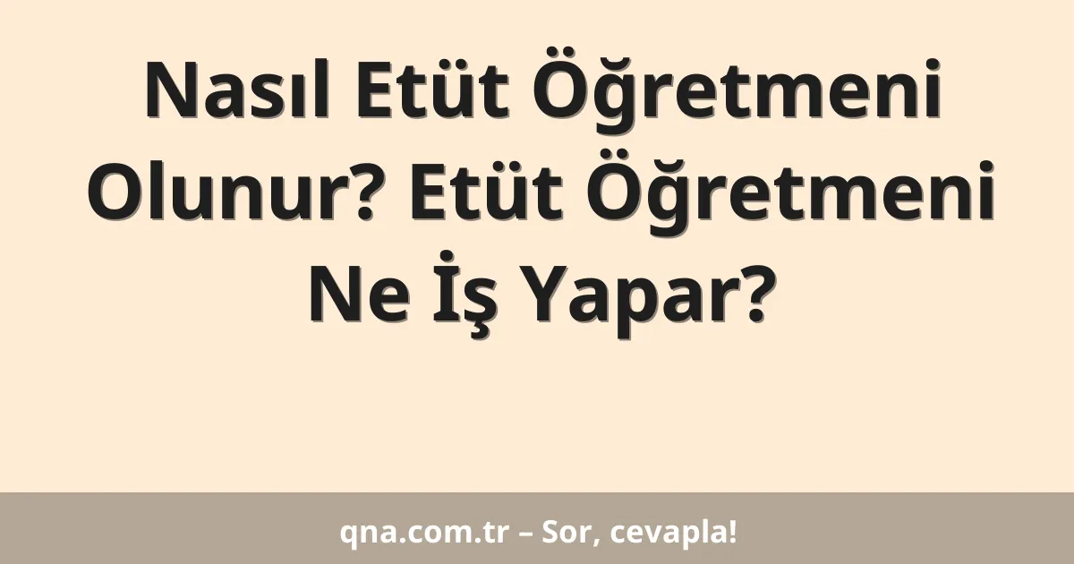 Nasıl Etüt Öğretmeni Olunur? Etüt Öğretmeni Ne İş Yapar?