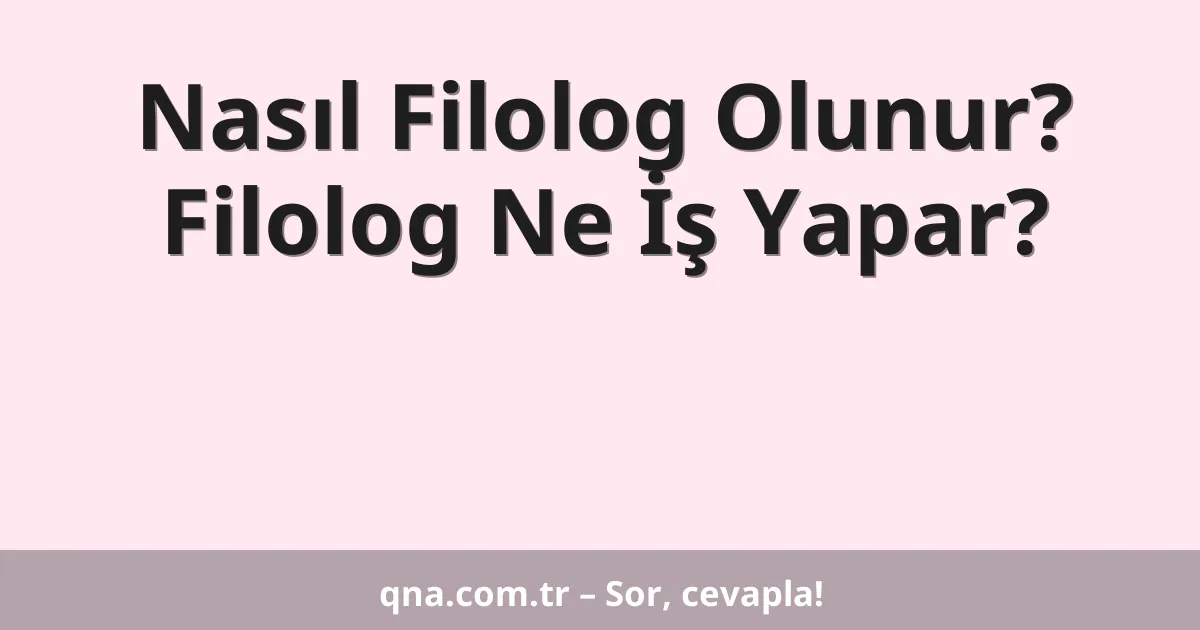 Nasıl Filolog Olunur? Filolog Ne İş Yapar?