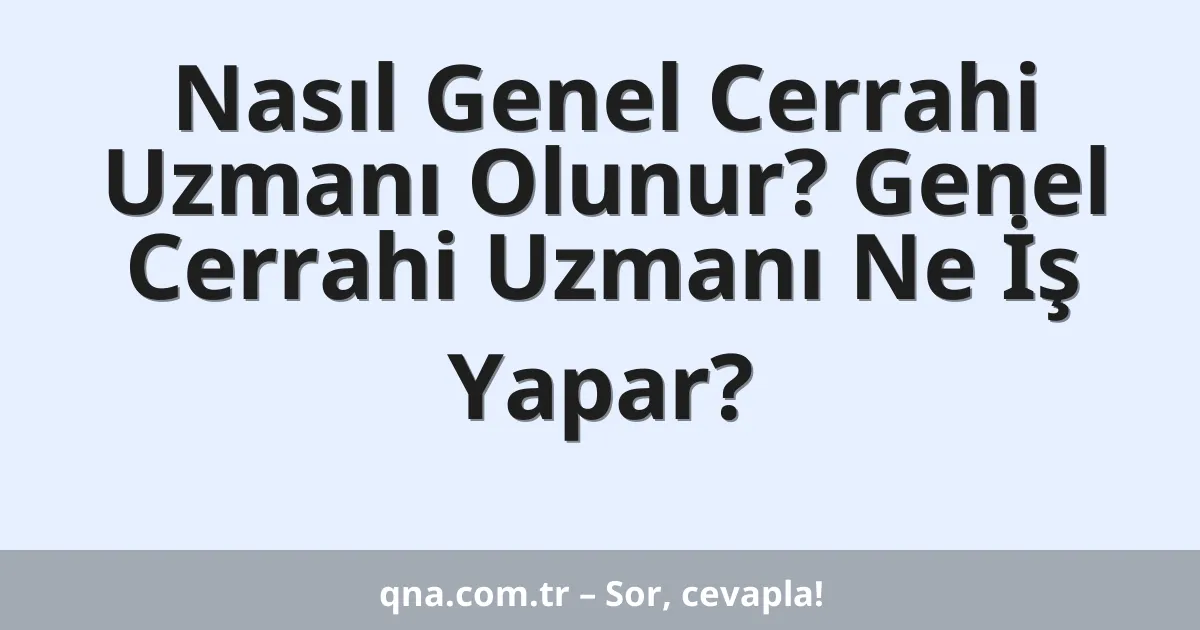 Nasıl Genel Cerrahi Uzmanı Olunur? Genel Cerrahi Uzmanı Ne İş Yapar?