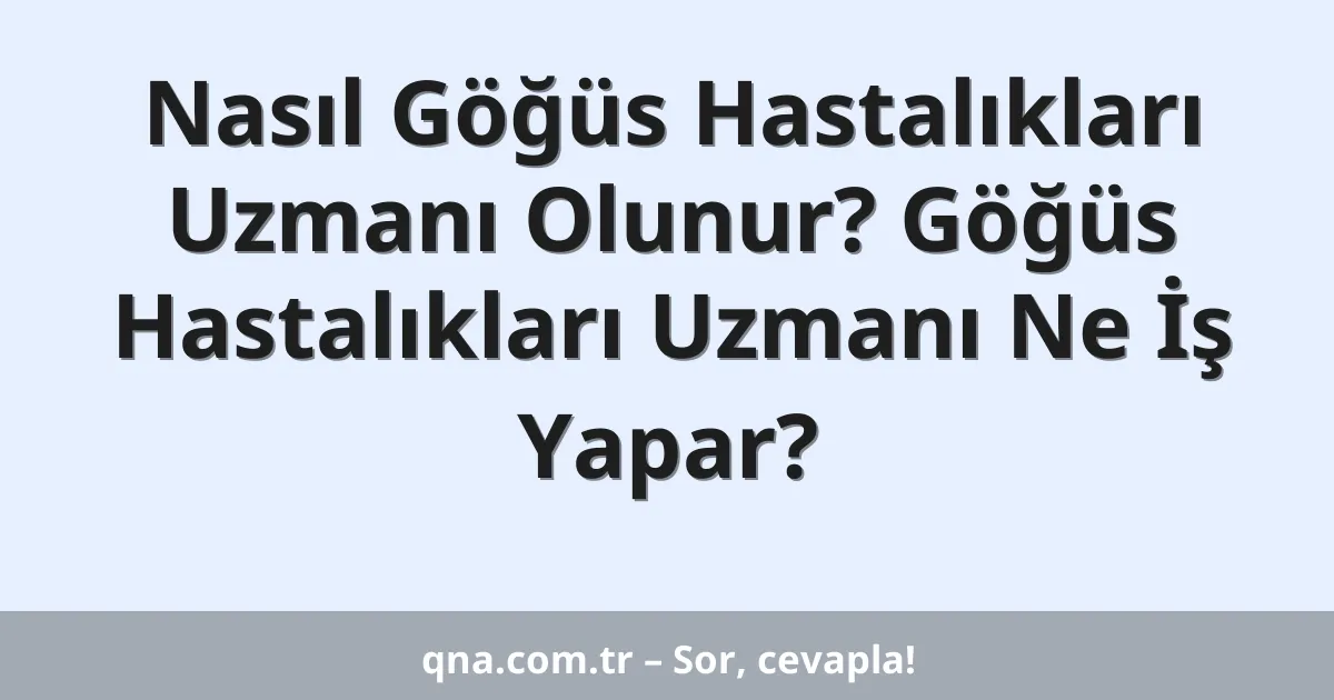 Nasıl Göğüs Hastalıkları Uzmanı Olunur? Göğüs Hastalıkları Uzmanı Ne İş Yapar?