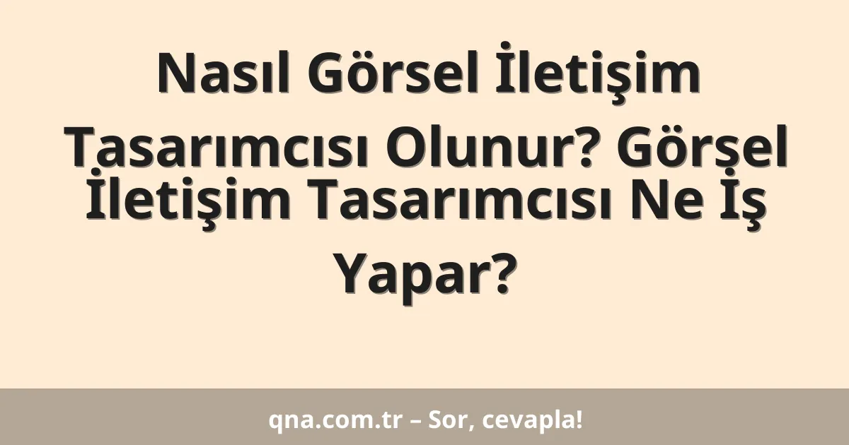 Nasıl Görsel İletişim Tasarımcısı Olunur? Görsel İletişim Tasarımcısı Ne İş Yapar?