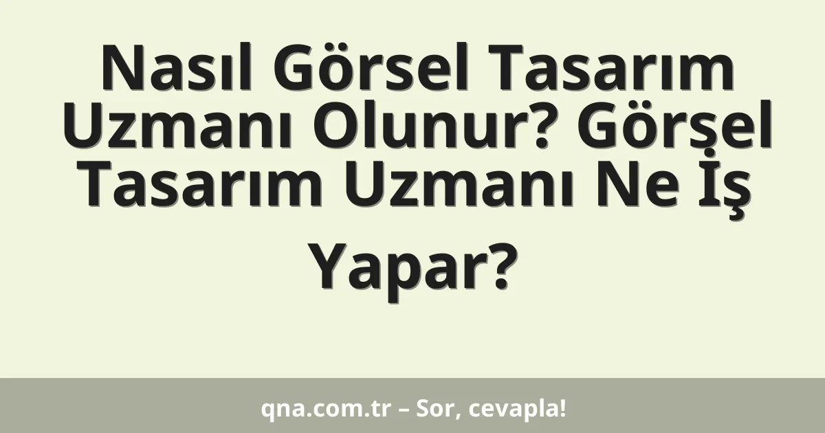 Nasıl Görsel Tasarım Uzmanı Olunur? Görsel Tasarım Uzmanı Ne İş Yapar?