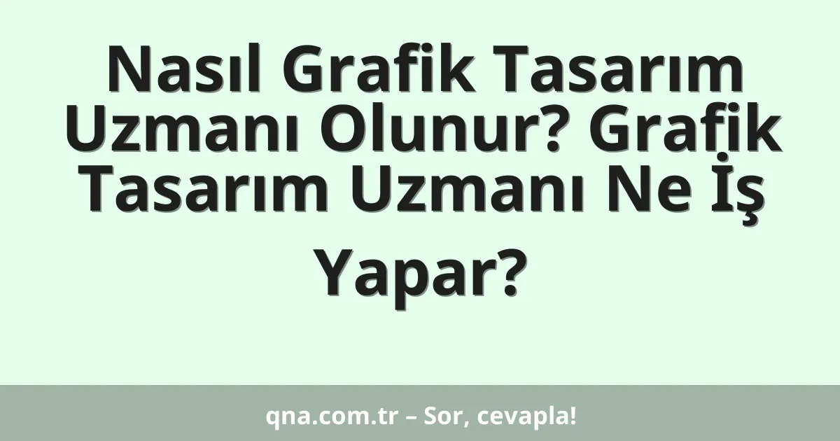 Nasıl Grafik Tasarım Uzmanı Olunur? Grafik Tasarım Uzmanı Ne İş Yapar?