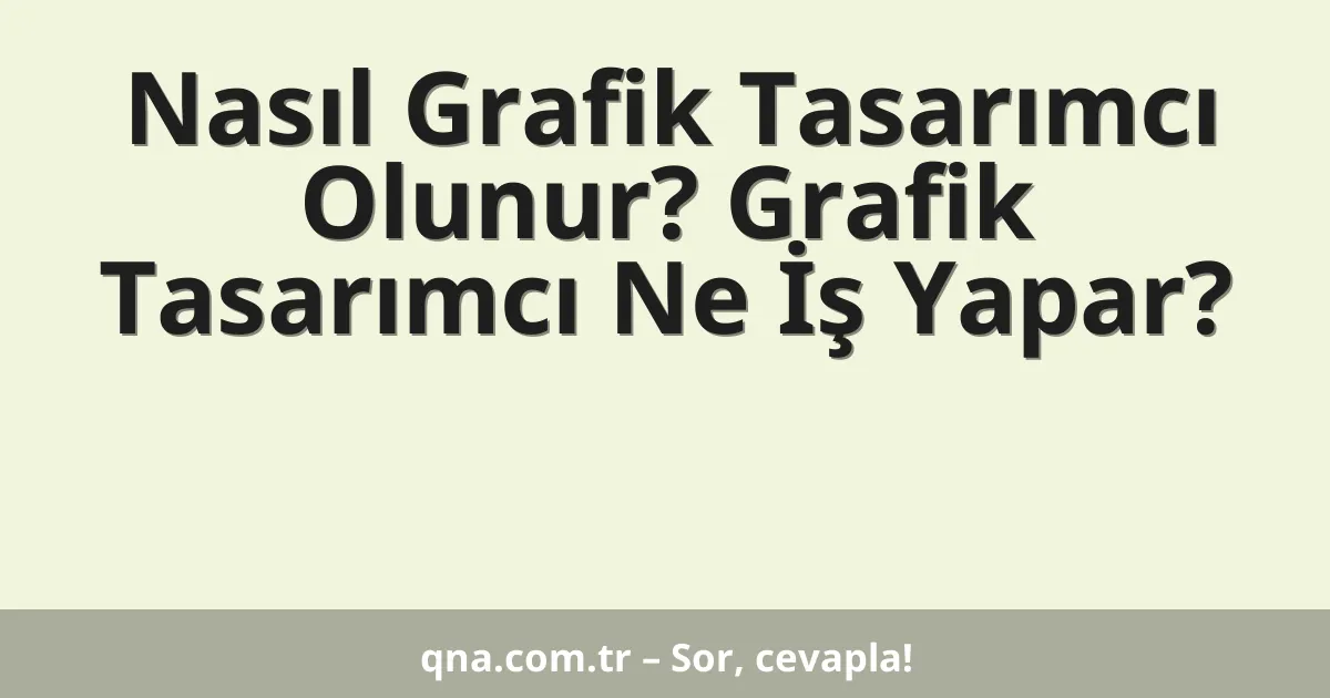 Nasıl Grafik Tasarımcı Olunur? Grafik Tasarımcı Ne İş Yapar?