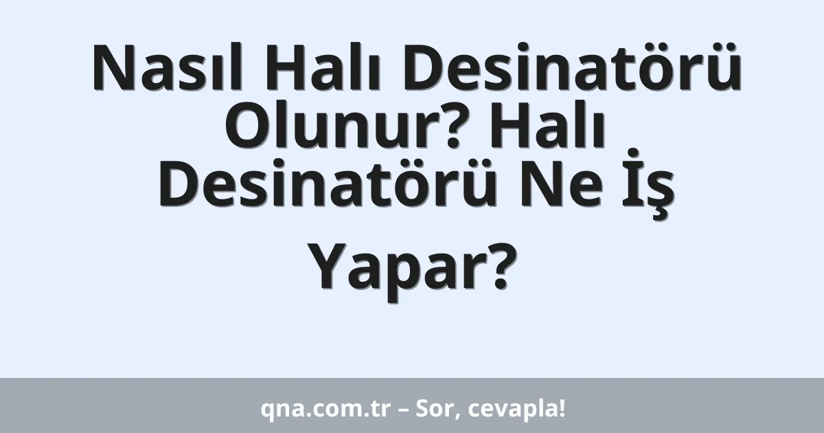 Nasıl Halı Desinatörü Olunur? Halı Desinatörü Ne İş Yapar?