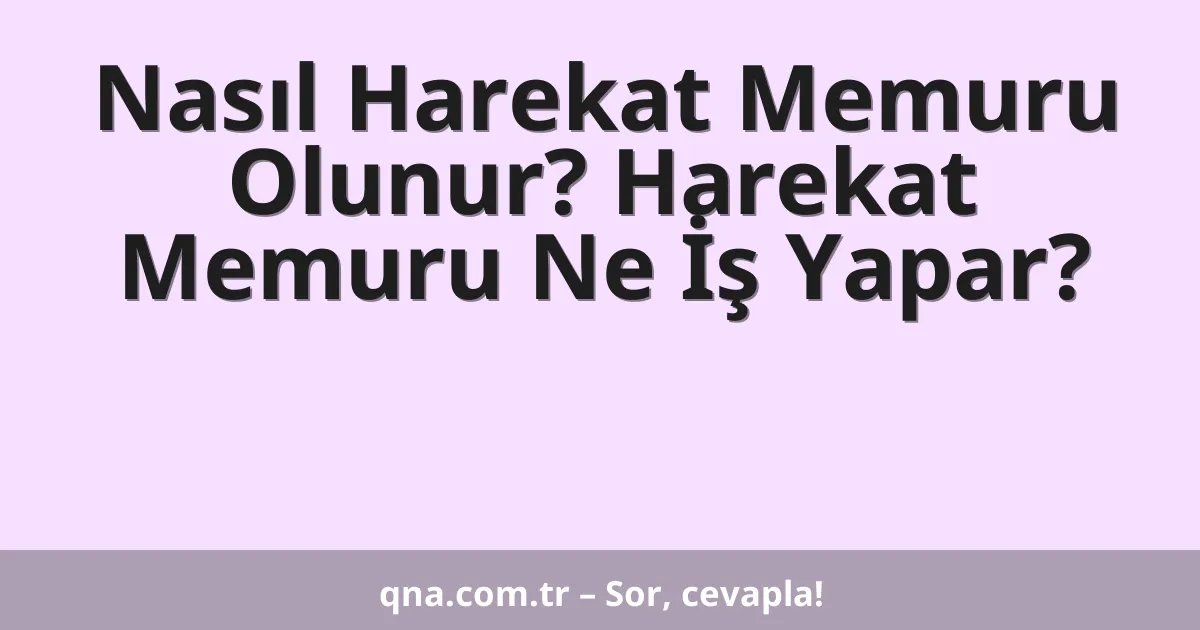 Nasıl Harekat Memuru Olunur? Harekat Memuru Ne İş Yapar?