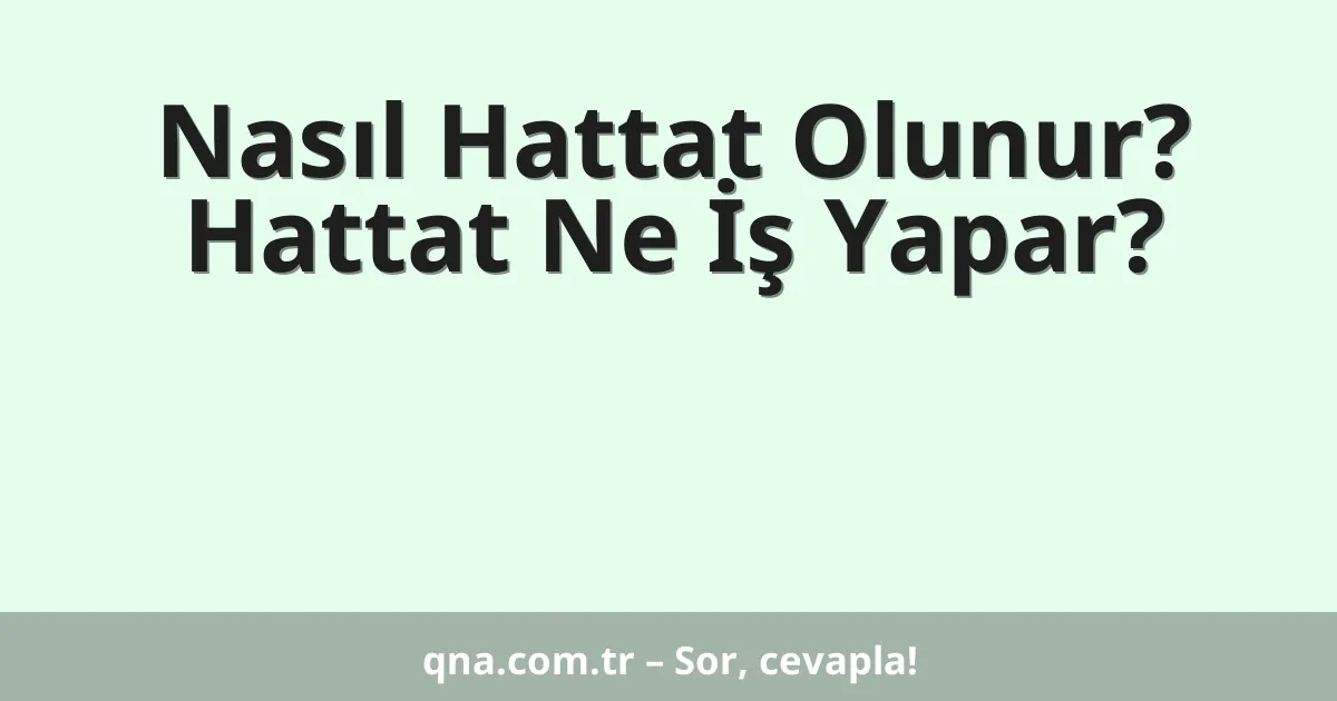Nasıl Hattat Olunur? Hattat Ne İş Yapar?