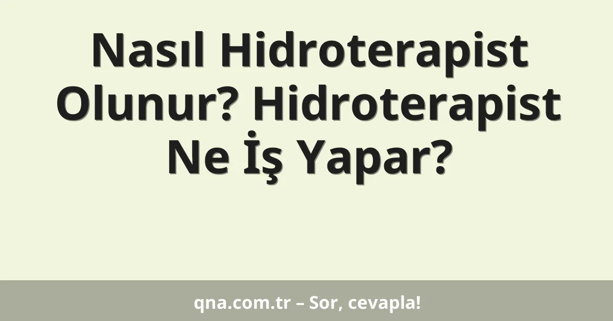Nasıl Hidroterapist Olunur? Hidroterapist Ne İş Yapar?