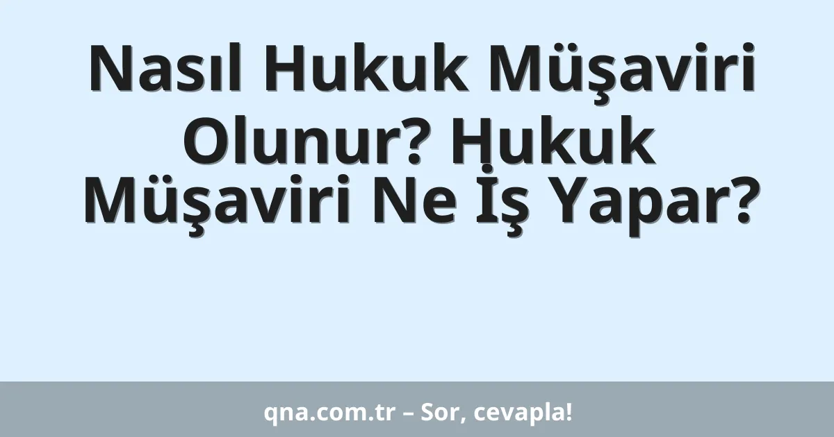 Nasıl Hukuk Müşaviri Olunur? Hukuk Müşaviri Ne İş Yapar?