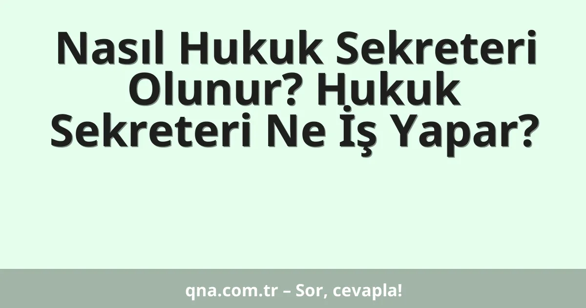 Nasıl Hukuk Sekreteri Olunur? Hukuk Sekreteri Ne İş Yapar?