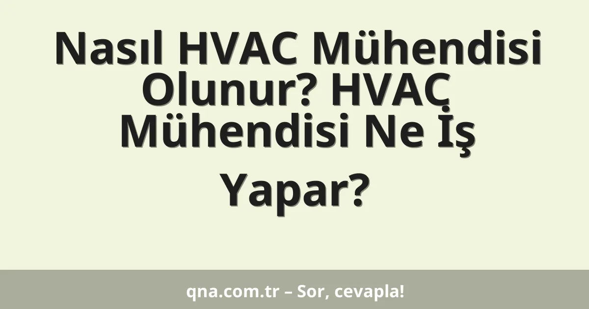 Nasıl HVAC Mühendisi Olunur? HVAC Mühendisi Ne İş Yapar?