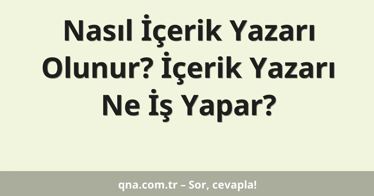Nasıl İçerik Yazarı Olunur? İçerik Yazarı Ne İş Yapar?