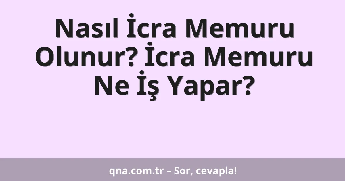 Nasıl İcra Memuru Olunur? İcra Memuru Ne İş Yapar?