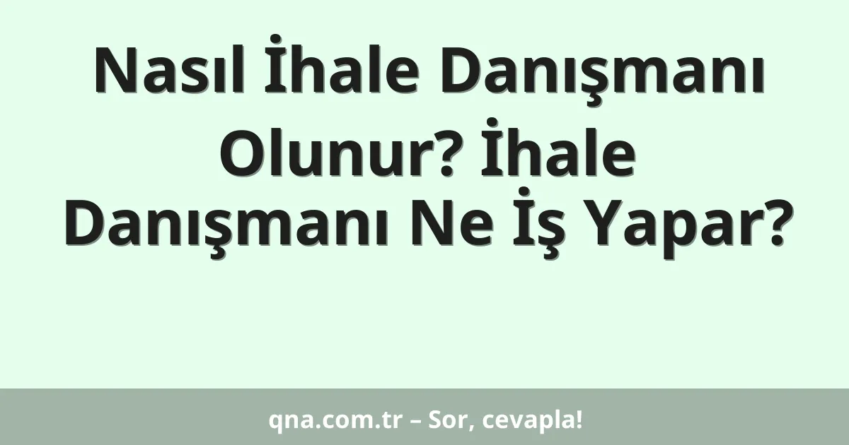 Nasıl İhale Danışmanı Olunur? İhale Danışmanı Ne İş Yapar?