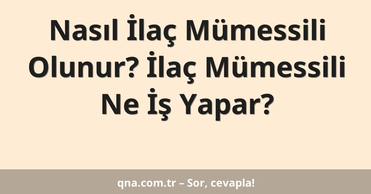 Nasıl İlaç Mümessili Olunur? İlaç Mümessili Ne İş Yapar?
