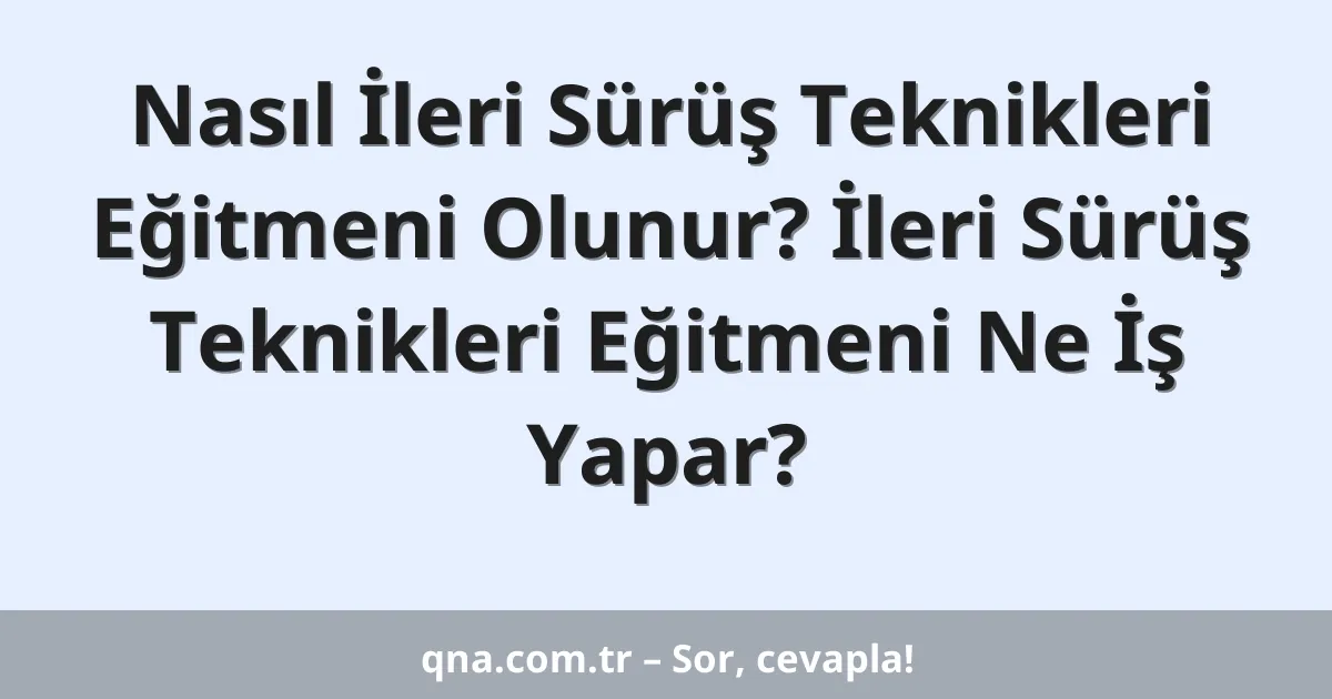Nasıl İleri Sürüş Teknikleri Eğitmeni Olunur? İleri Sürüş Teknikleri Eğitmeni Ne İş Yapar?