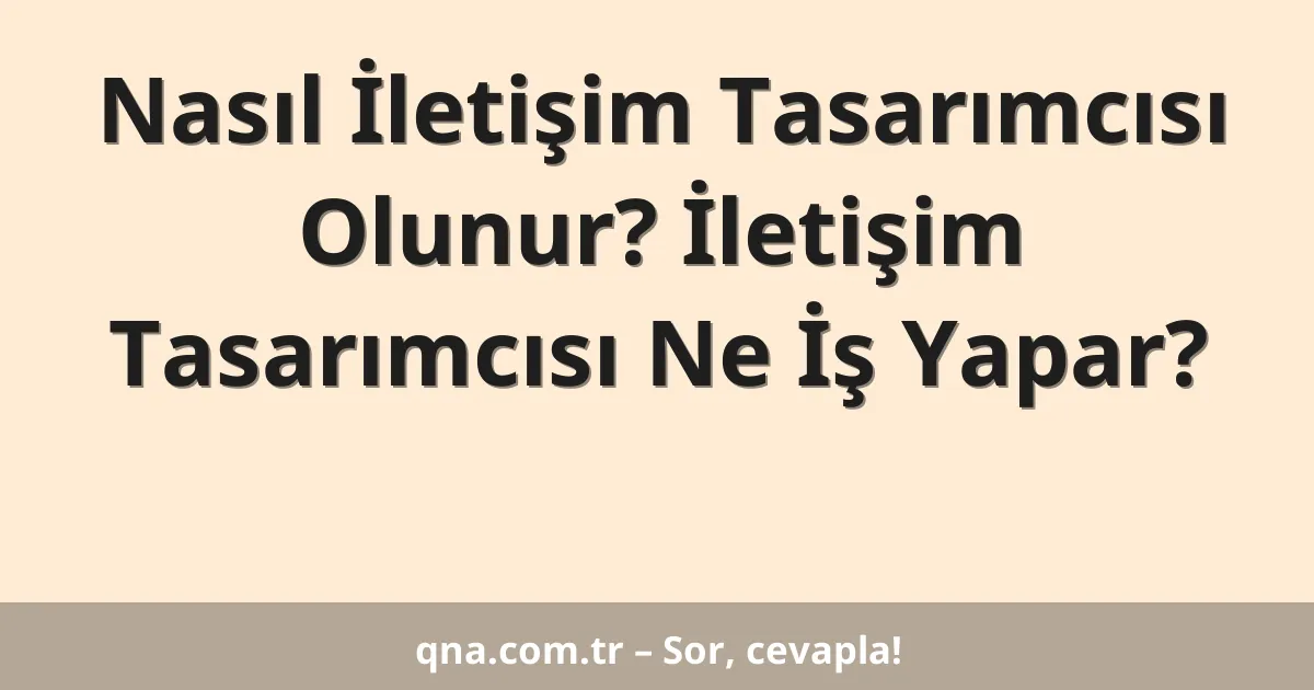 Nasıl İletişim Tasarımcısı Olunur? İletişim Tasarımcısı Ne İş Yapar?