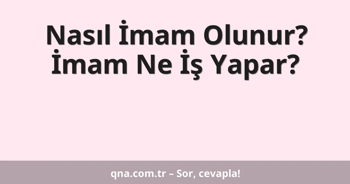 Nasıl İmam Olunur? İmam Ne İş Yapar?
