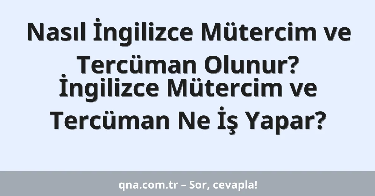 Nasıl İngilizce Mütercim ve Tercüman Olunur? İngilizce Mütercim ve Tercüman Ne İş Yapar?