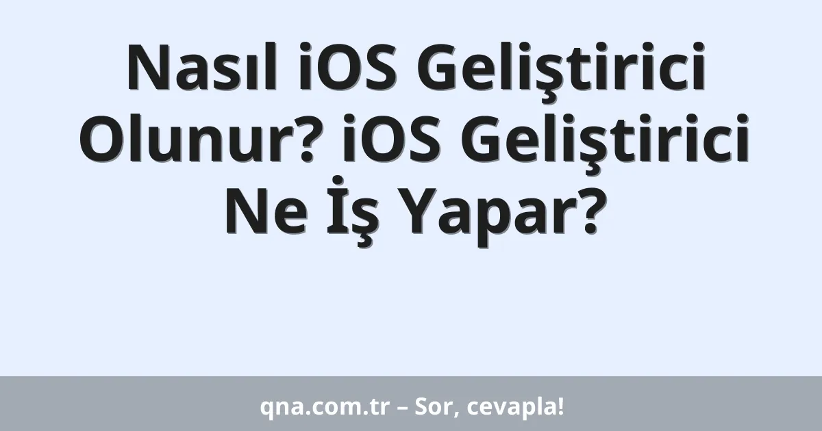 Nasıl iOS Geliştirici Olunur? iOS Geliştirici Ne İş Yapar?