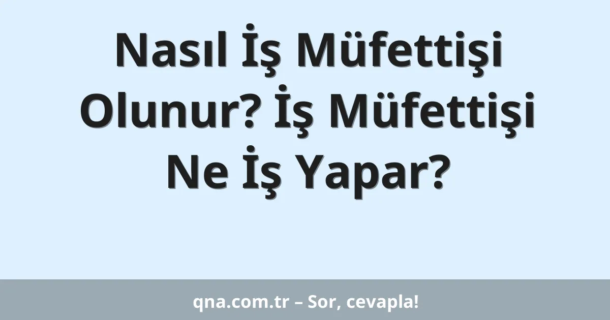 Nasıl İş Müfettişi Olunur? İş Müfettişi Ne İş Yapar?