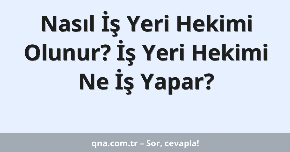 Nasıl İş Yeri Hekimi Olunur? İş Yeri Hekimi Ne İş Yapar?