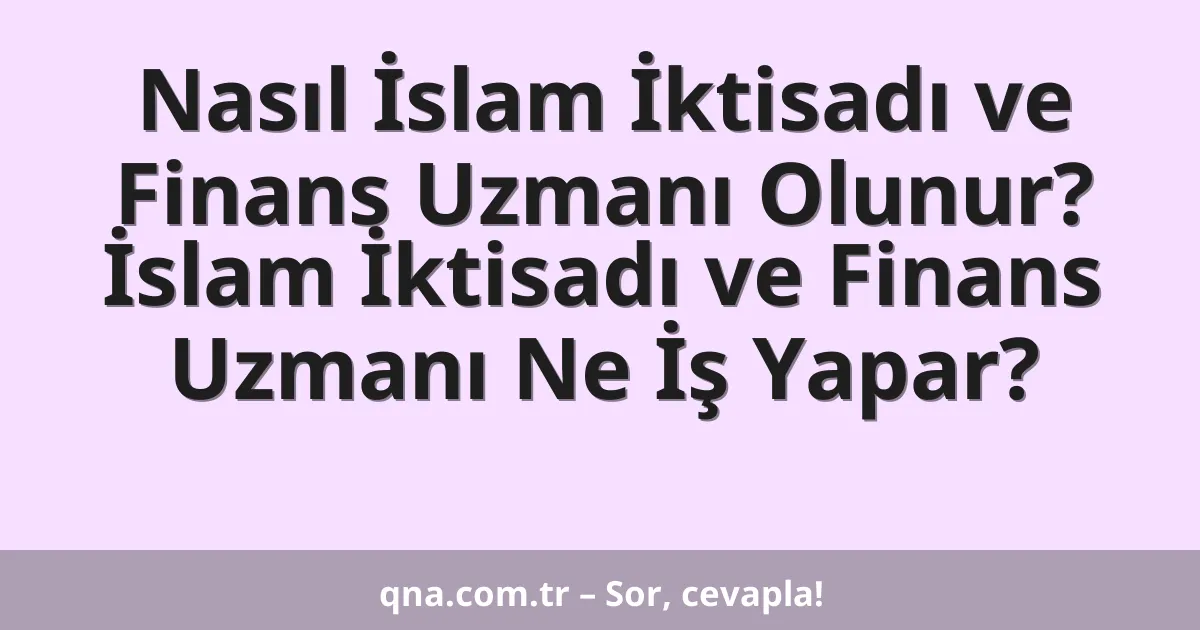 Nasıl İslam İktisadı ve Finans Uzmanı Olunur? İslam İktisadı ve Finans Uzmanı Ne İş Yapar?