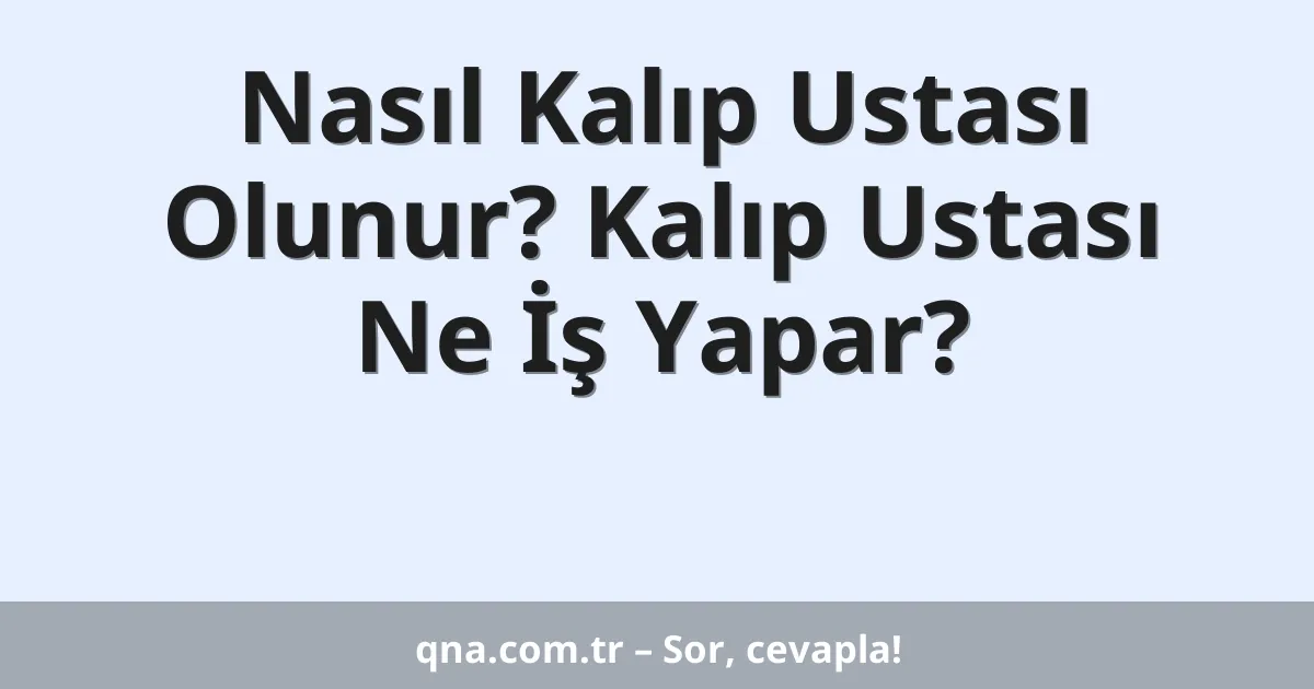 Nasıl Kalıp Ustası Olunur? Kalıp Ustası Ne İş Yapar?