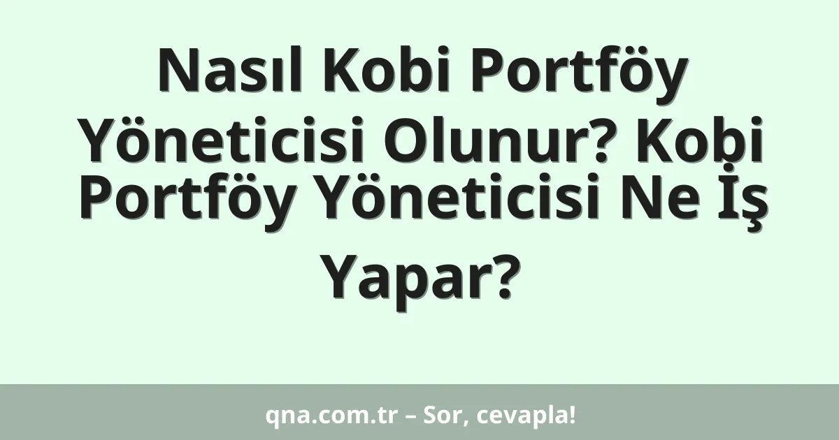 Nasıl Kobi Portföy Yöneticisi Olunur? Kobi Portföy Yöneticisi Ne İş Yapar?