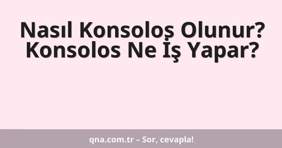 Nasıl Konsolos Olunur? Konsolos Ne İş Yapar?