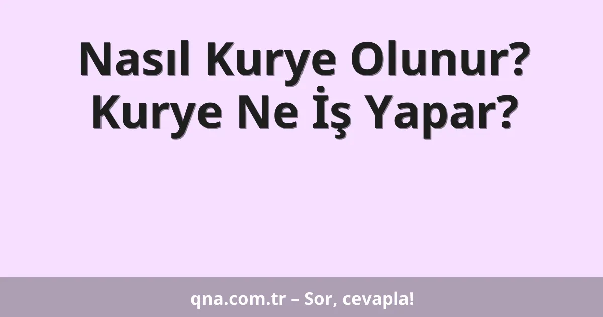 Nasıl Kurye Olunur? Kurye Ne İş Yapar?