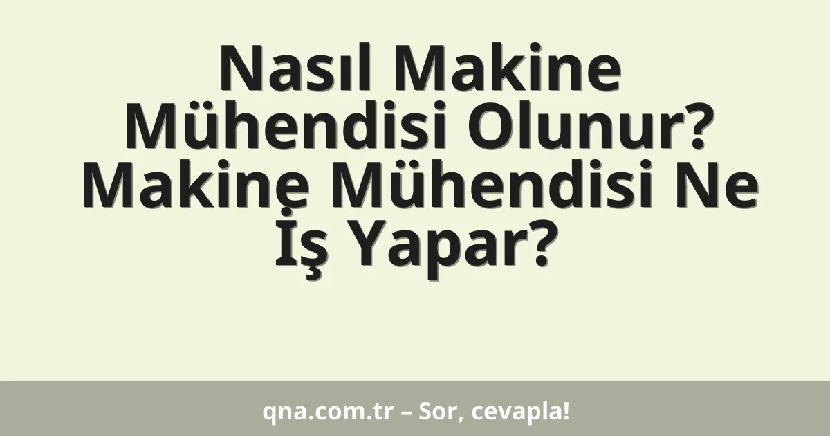 Nasıl Makine Mühendisi Olunur? Makine Mühendisi Ne İş Yapar?