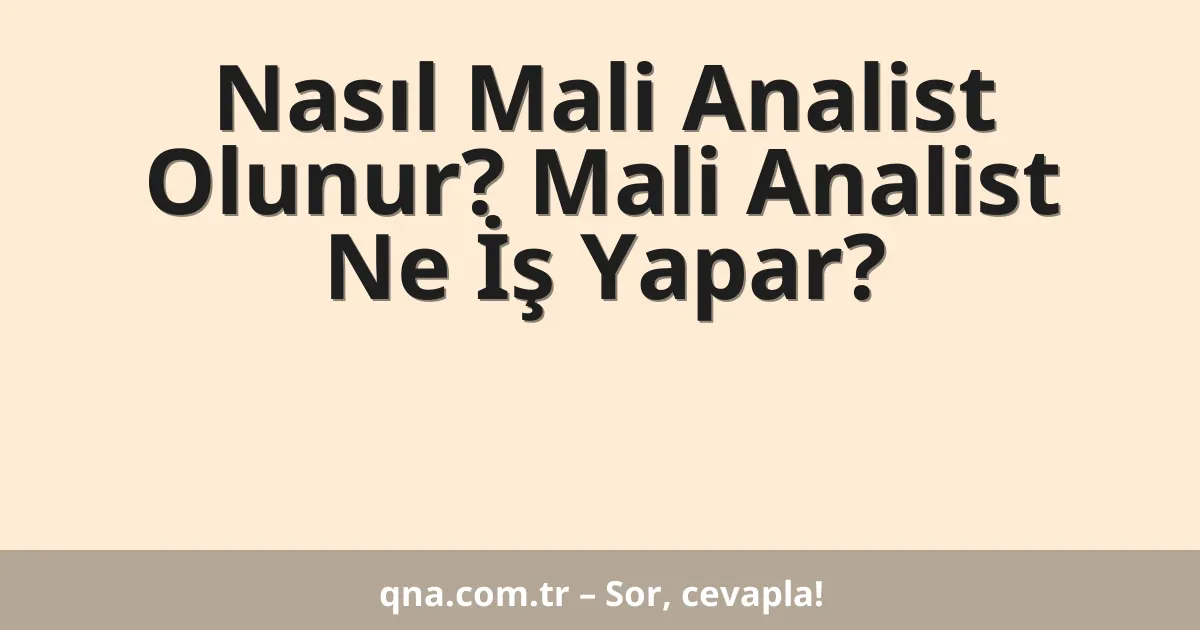 Nasıl Mali Analist Olunur? Mali Analist Ne İş Yapar?