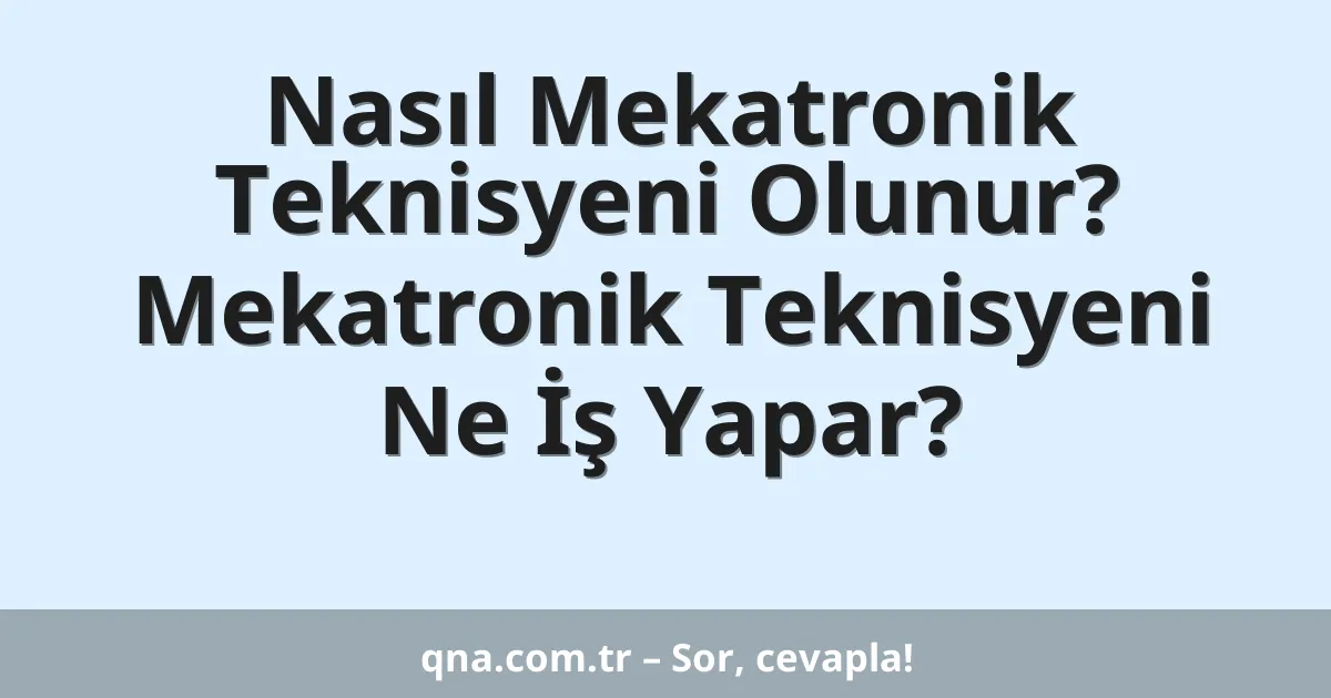 Nasıl Mekatronik Teknisyeni Olunur? Mekatronik Teknisyeni Ne İş Yapar?