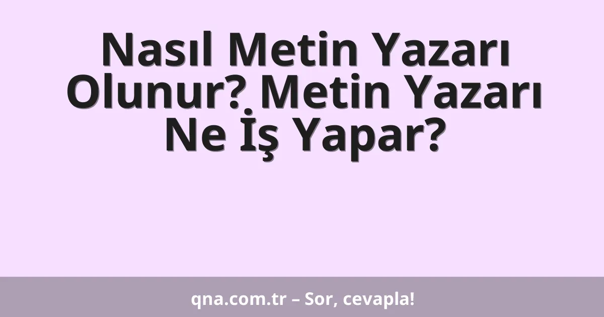 Nasıl Metin Yazarı Olunur? Metin Yazarı Ne İş Yapar?