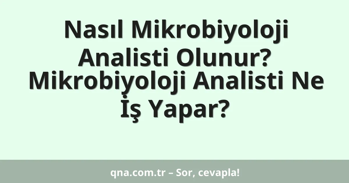 Nasıl Mikrobiyoloji Analisti Olunur? Mikrobiyoloji Analisti Ne İş Yapar?