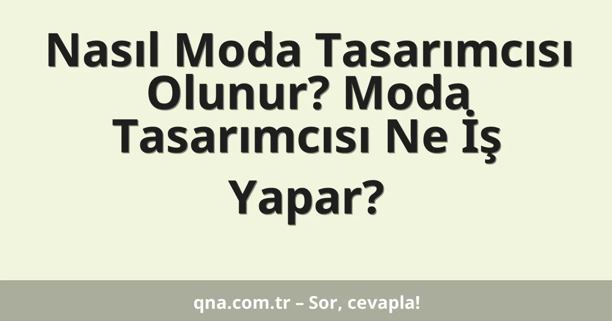 Nasıl Moda Tasarımcısı Olunur? Moda Tasarımcısı Ne İş Yapar?
