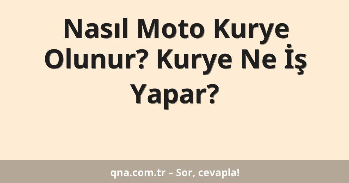 Nasıl Moto Kurye Olunur? Kurye Ne İş Yapar?