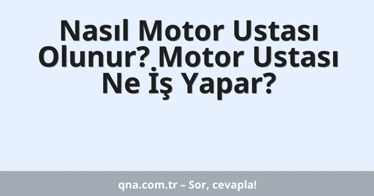 Nasıl Motor Ustası Olunur? Motor Ustası Ne İş Yapar?