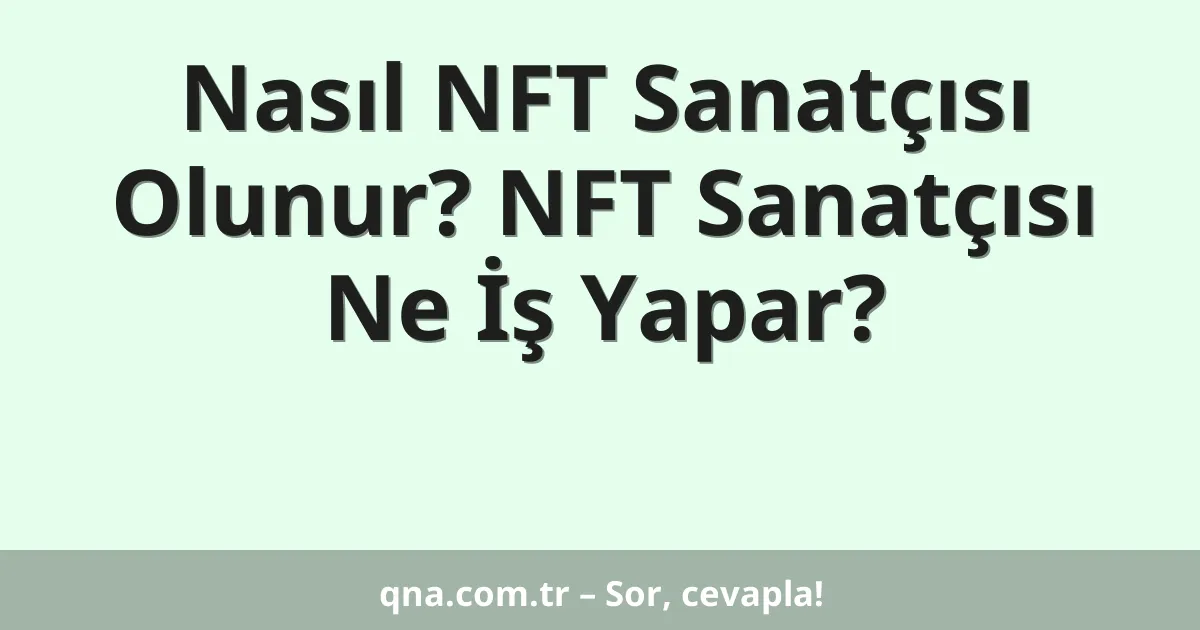 Nasıl NFT Sanatçısı Olunur? NFT Sanatçısı Ne İş Yapar?