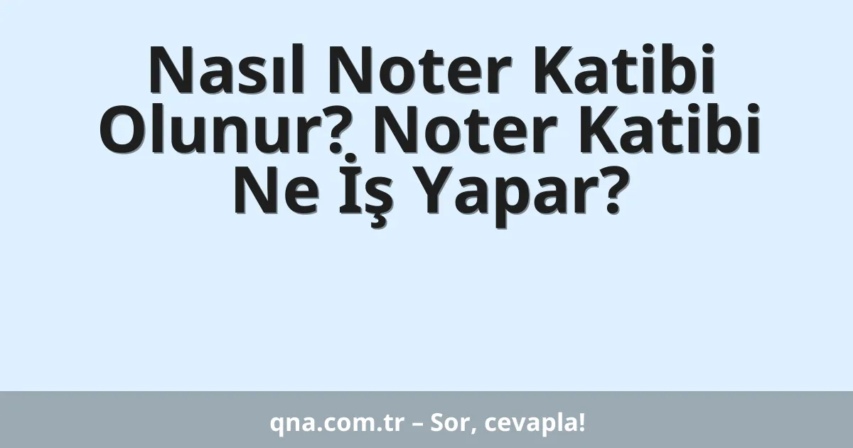 Nasıl Noter Katibi Olunur? Noter Katibi Ne İş Yapar?
