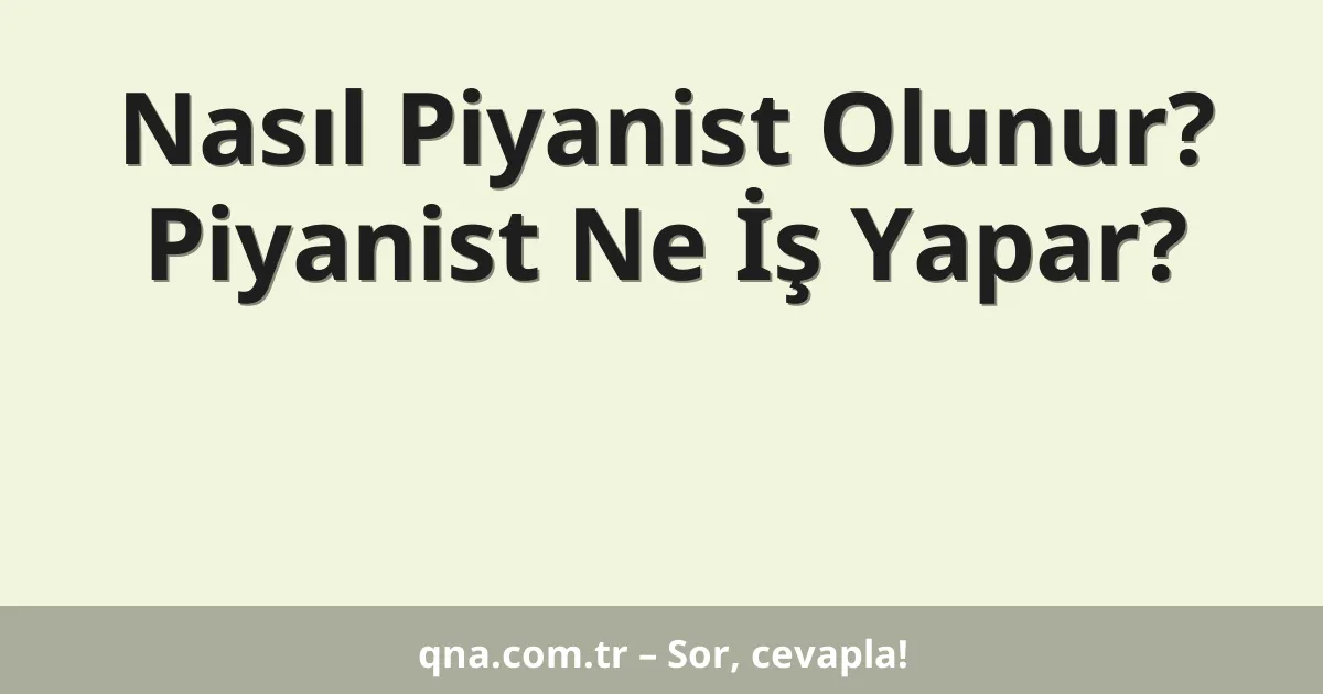 Nasıl Piyanist Olunur? Piyanist Ne İş Yapar?