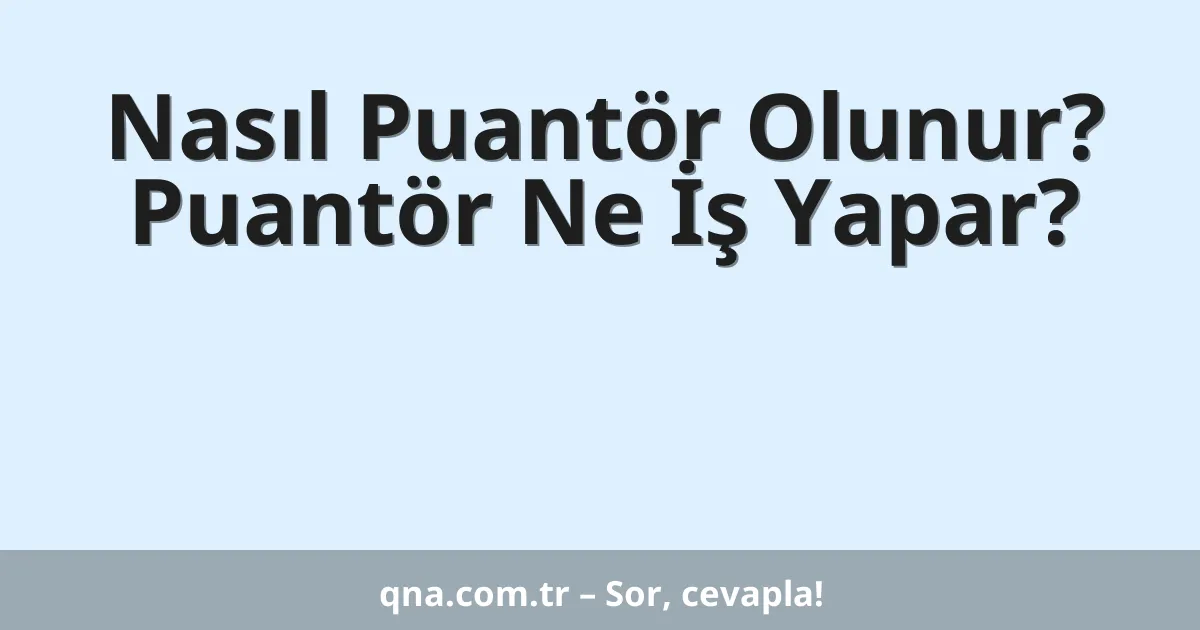 Nasıl Puantör Olunur? Puantör Ne İş Yapar?