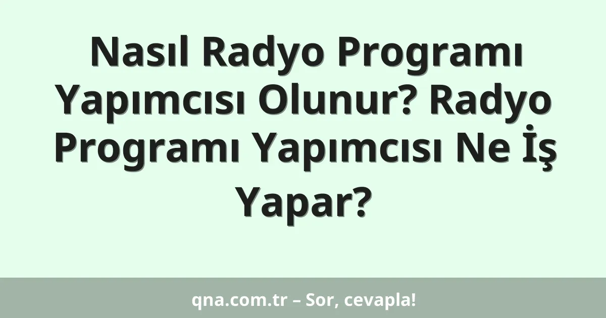 Nasıl Radyo Programı Yapımcısı Olunur? Radyo Programı Yapımcısı Ne İş Yapar?